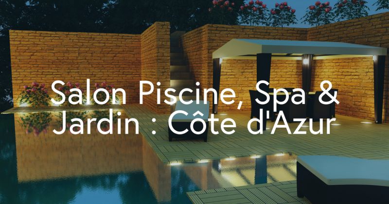 Salon de la piscine, du spa et du jardin, à nice 06 alpes maritimes
